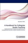 A HANDBOOK FOR COLLEGIATE STUDIO TEACHING