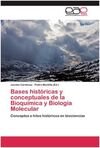 BASES HISTORICAS Y CONCEPTUALES DE LA BIOQUIMICA Y BIOLOGIA MOLECULAR