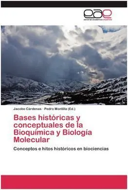 Bases Historicas y Conceptuales de la Bioquimica y Biologia Molecular