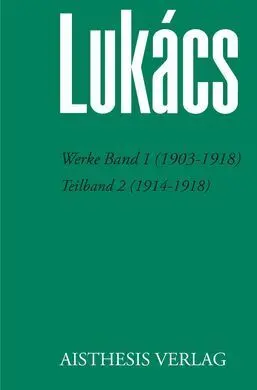 Lukács: Werke Band 1 (1903-1918) - Teilband 2 (1914-1918):