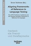 ALIGNING FRAMEWORKS OF REFERENCE IN LANGUAGE TESTING: THE ACTFL PROFICIENCY GUIDELINES AND THE COMMON EUROPEAN FRAMEWORK OF REFERENCE FOR LANGUAGES