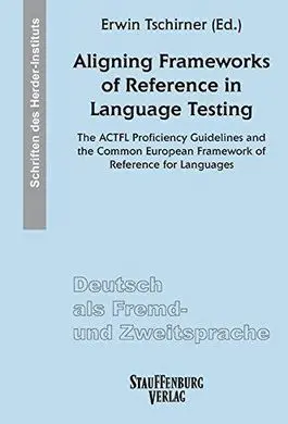 Aligning Frameworks Of Reference In Language Testing: The Actfl Proficiency Guidelines And The Common European Framework Of Reference For Languages