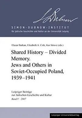 Shared History, Divided Memory: Jews And Others In Soviet-Occupied Poland, 1939-1941.
