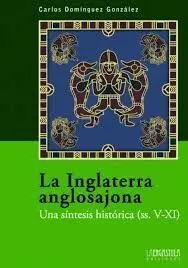 La Inglaterra Anglosajona. Una Síntesis Histórica (S V-Xi)