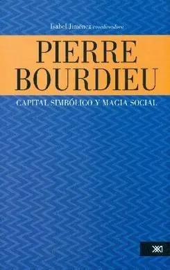 Pierre Bourdieu. Capital Simbólico y Magia Social