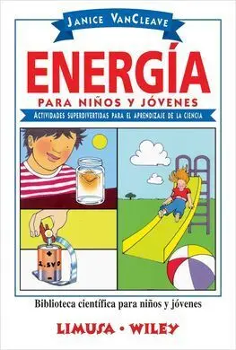 Energia para Niños y Jovenes. Actividades Superdivertidas para el Aprendizaje de la Cienci
