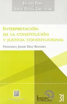 Interpretacion de la Constitucion y Justicia Constitucional
