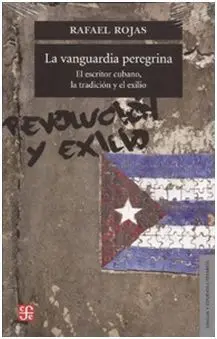 La Vanguardia Peregrina. El Escritor Cubano, la Tradición y el Exilio