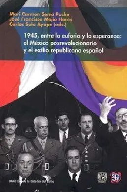 1945, entre la Euforia y la Esperanza: el México Posrevolucionario y el Exilio R