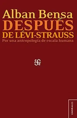 Después de Lévi-Strauss. Por una Antropología de Escala Humana