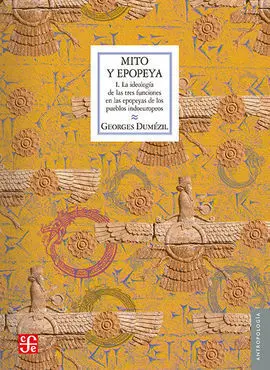 Mito y Epopeya. I: la Ideologia de las Tres Funciones en las Epopeyas de los Pueblos Indoeuropeos