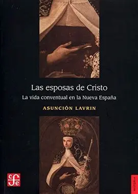 Las Esposas de Cristo. La Vida Conventual en la Nueva España