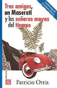 Tres Amigos, un Maserati y los Señores Mayas del Tiempo