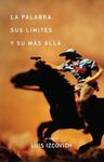 LA PALABRA, SUS LÍMITES Y SU MÁS ALLÁ