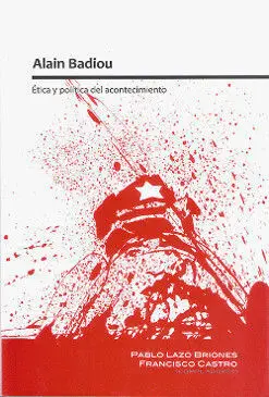 Alain Badiou. Ética y Política del Acontecimiento