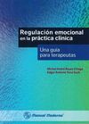 REGULACION EMOCIONAL EN LA PRACTICA CLINICA. UNA GUIA PARA TERAPEUTAS
