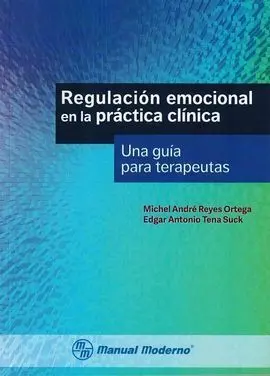 Regulacion Emocional en la Practica Clinica. Una Guia para Terapeutas