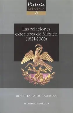 Historia Mínima de las Relaciones Exteriores de México (1821-2000)