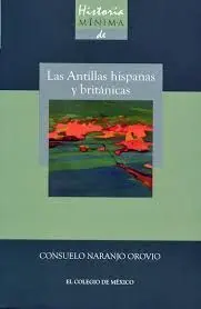 Historia Mínima de las Antillas Hispanas y Británicas