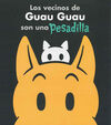 LOS VECINOS DE GUAU GUAU SON UNA PESADILLA