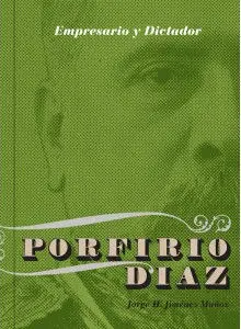 Empresario y Dictador. Los Negocios de Porfirio Díaz (1876-1911)