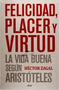 Felicidad, Placer y Virtud. La Vida Buena Segun Aristoteles