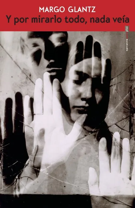 Y por Mirarlo Todo, Nada Veía / Margo Glantz.