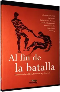 Al Fin de la Batalla : Después del Conflicto, la Violencia y el Terror