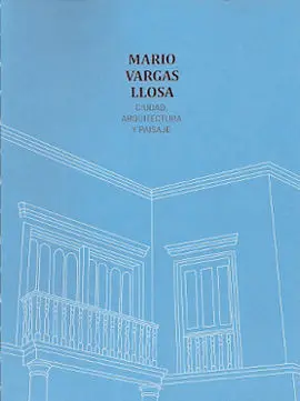 Mario Vargas Llosa, Ciudad, Arquitectura y Pisaje