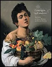 Caravaggio To Canaletto. The Glory Of Italian Baroque And Rococo Painting