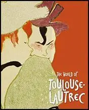 The World Of Toulouse-Lautrec