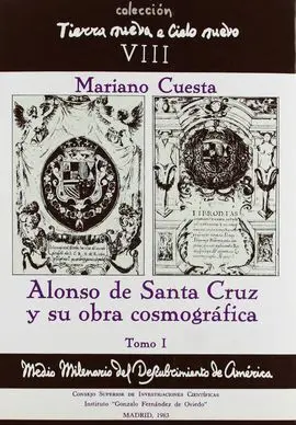 Alonso de Santa Cruz y Su Obra Cosmográfica. Tomo I