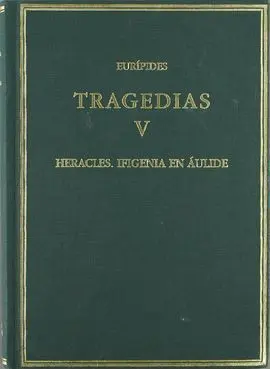 Tragedias. Vol. V. Heracles. Ifigenia en Áulide