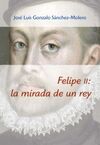 FELIPE II, LA MIRADA DE UN REY