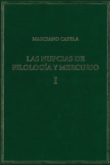 Las Nupcias de Filología y Mercurio. Vol. I. Libros I-Ii: las Bodas Místicas