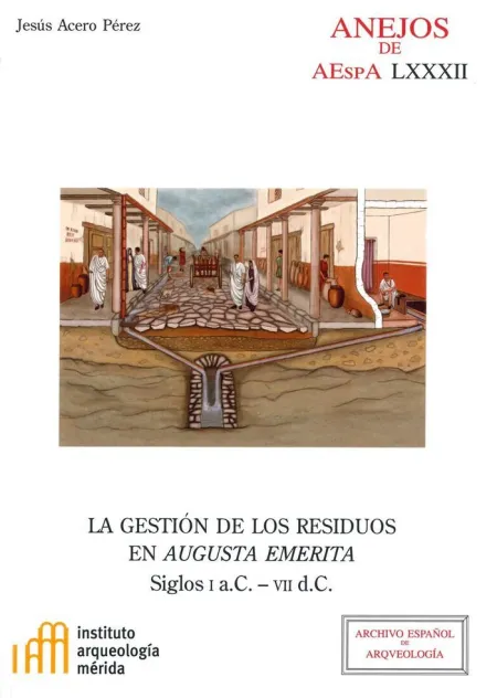 La Gestión de los Residuos en Augusta Emerita: Siglos I a. c. -Vii D. c.