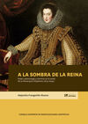A LA SOMBRA DE LA REINA : PODER, PATRONAZGO Y SERVICIO EN LA CORTE DE LA MONARQU