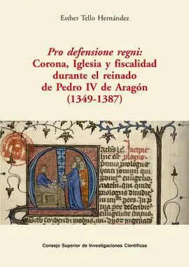 Pro Defensione Regni : Corona, Iglesia y Fiscalidad Durante el Reinado de Pedro Iv de Aragon (1349-1387)