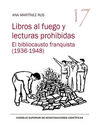 LIBROS AL FUEGO Y LECTURAS PROHIBIDAS : EL BIBLIOCAUSTO FRANQUISTA (1936-1948)