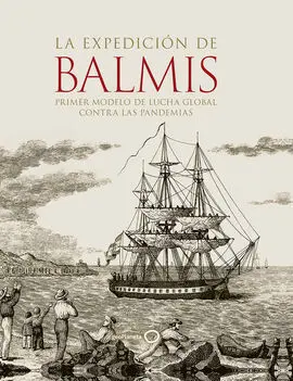 La Expedición de Balmis : Primer Modelo de Lucha Global Contra las Pandemias