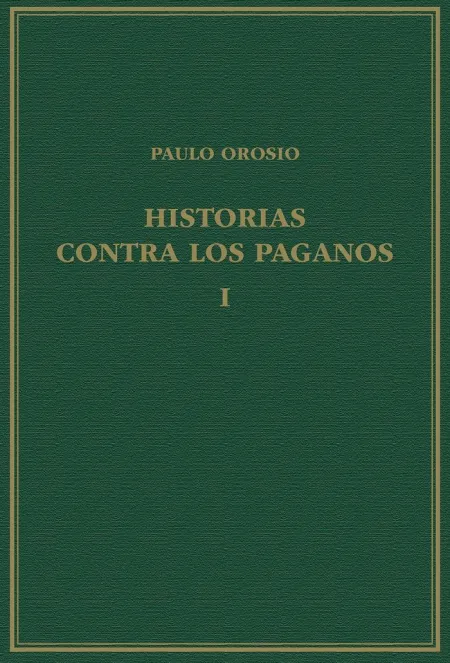Historias Contra los Paganos, Volumen I, Libros I-Iii