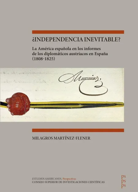 ¿Independencia Inevitable? : la América Española en los Informes de los Diplomát