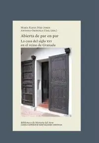 Abierta de Par en Par : la Casa del Siglo Xvi en el Reino de Granada
