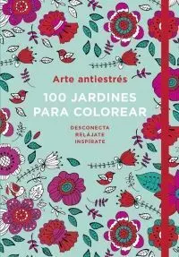 Arte Antiestrés: 100 Jardines para Colorear