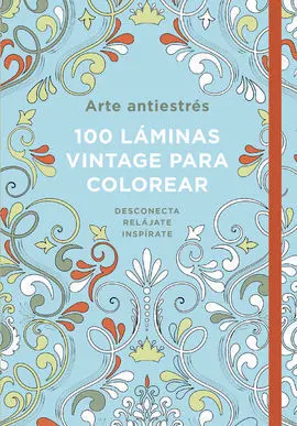 Arte Antiestrés: 100 Láminas Vintage para Colorear