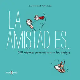 La Amistad Es... 500 Razones para Querer a Tus Amigos