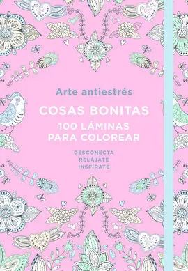 Arte Antiestrés: Cosas Bonitas. 100 Láminas para Colorear