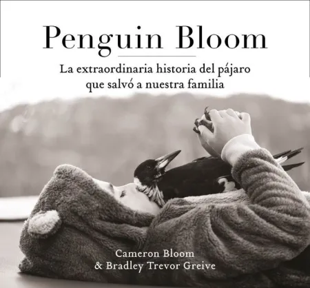 Penguin Bloom: la Extraordinaria Historia del Pájaro que Salvó a nuestra Familia