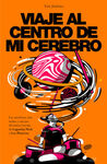 VIAJE AL CENTRO DE MI CEREBRO