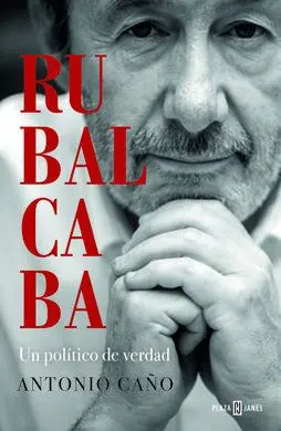 Rubalcaba. Un Politico de Verdad